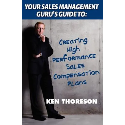 Your Sales Management Guru's Guide to: Creating High-Performance Sales Compensation Plans