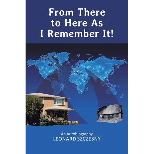 From There to Here As I Remember It!: An Autobiography