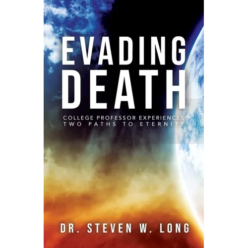 Evading Death: College Professor Experiences Two Paths to Eternity
