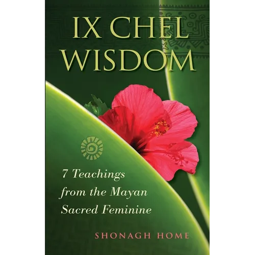 Ix Chel Wisdom: 7 Teachings from the Mayan Sacred Feminine