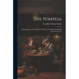 The Pompeia: A Reproduction Of The House Of Pansa, In Pompeii, Buried By Vesuvius, A.d. 79 - Paperback