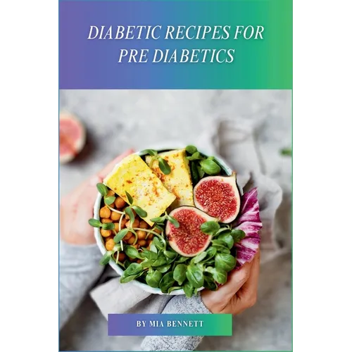 Diabetic Recipes for Pre Diabetics: Master Diabetes Prevention Through Delicious Meals