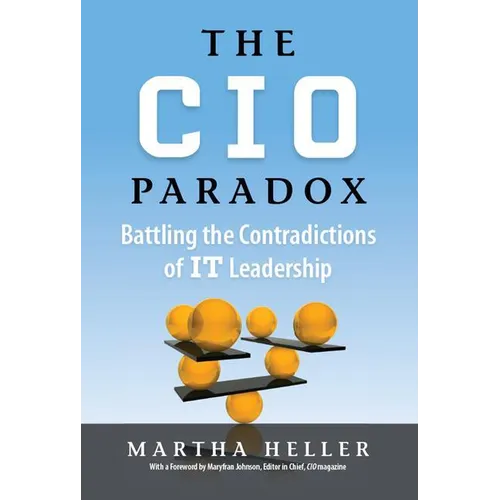 CIO Paradox: Battling the Contradictions of It Leadership