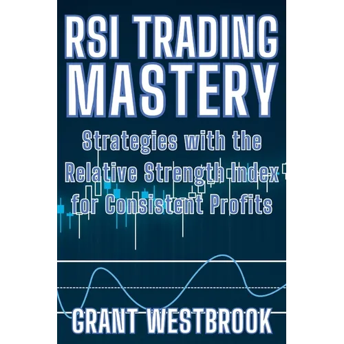 RSI Trading Mastery: Strategies with the Relative Strength Index for Consistent Profits