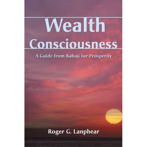 Wealth Consciousness: A Guide from Babaji for Prosperity