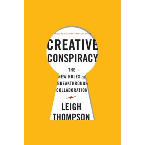 Creative Conspiracy: The New Rules of Breakthrough Collaboration