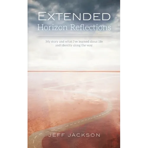 Extended Horizon Reflections: My story and what I've learned about life and identity along the way