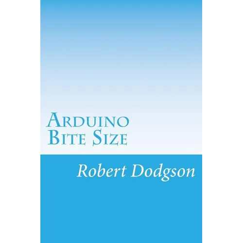 Arduino Bite Size: Starter Handbook & Reference