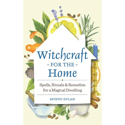 Witchcraft for the Home: Spells, Rituals & Remedies for a Magical Dwelling