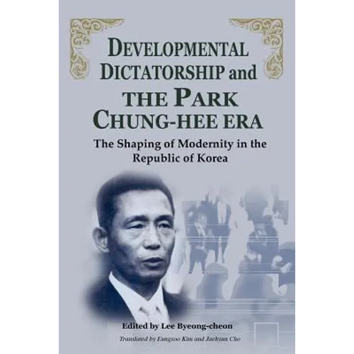 Developmental Dictatorship and the Park Chung-Hee Era