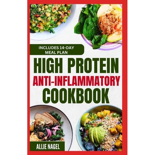 High Protein Anti Inflammatory Cookbook: Quick Gluten-Free High Fiber Low Fat Diet Recipes and Meal Prep for Immune System Support & Weight Loss