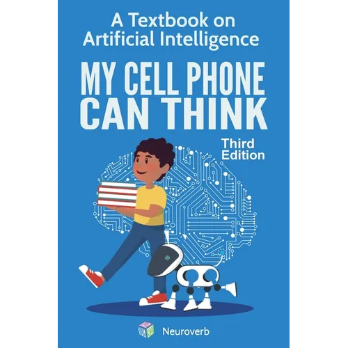 My Cell Phone Can Think: A Textbook on Artificial Intelligence