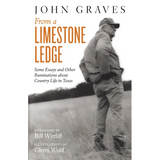 From a Limestone Ledge: Some Essays and Other Ruminations about Country Life in Texas - Paperback