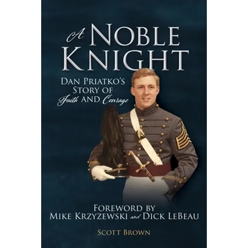 A Noble Knight: Dan Priatko's Story of Faith and Courage