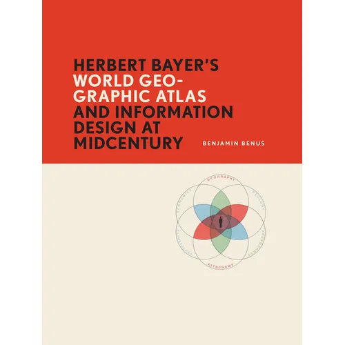 Herbert Bayer's World Geo-Graphic Atlas and Information Design at Midcentury