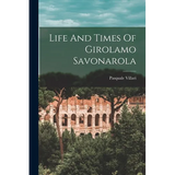 Life And Times Of Girolamo Savonarola - Paperback