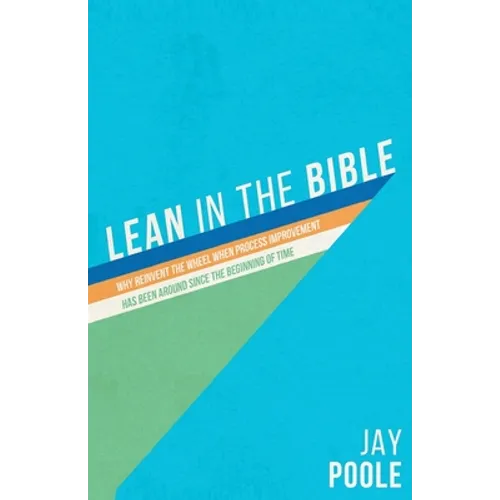 Lean in the Bible: Why Reinvent the Wheel When Process Improvement has Been Around Since the Beginning of Time