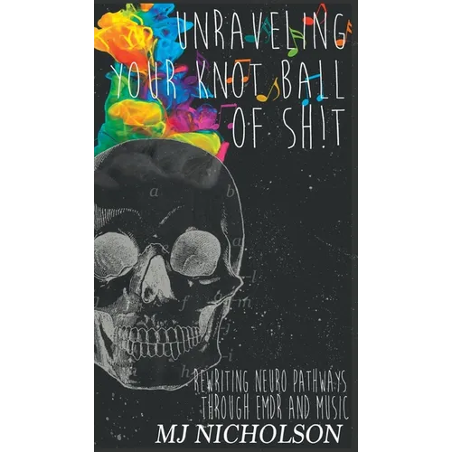 Unraveling Your Knot Ball of Sh!t: Rewriting Neuro Pathways Through EDMR and Music
