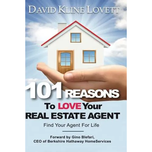 101 Reasons to Love Your Real Estate Agent: Find Your Agent for Life