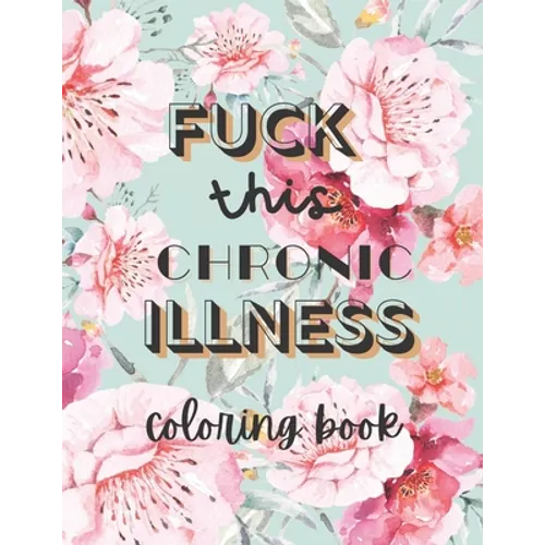 Fuck this chronic illness Coloring Book