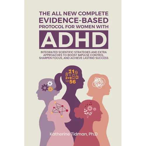 The All-New Complete Evidence-Based Protocol for Women with ADHD Integrated Scientific Strategies and Extra Approaches to boost impulse control sharpe