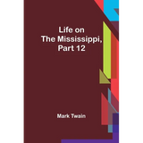Life on the Mississippi, Part 12