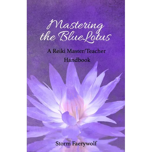 Mastering the BlueLotus: A Reiki Master/Teacher Handbook