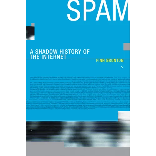 Spam: A Shadow History of the Internet