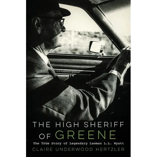 The High Sheriff of Greene: The True Story of Legendary Lawman L.L. Wyatt