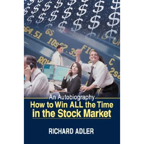 How to Win All the Time in the Stock Market: An Autobiography