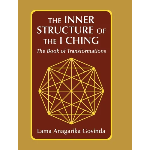 The inner structure of the I ching, the Book of transformations