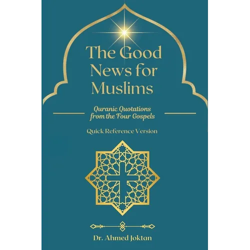The Good News for Muslims: Quranic Quotations from the Four Gospels