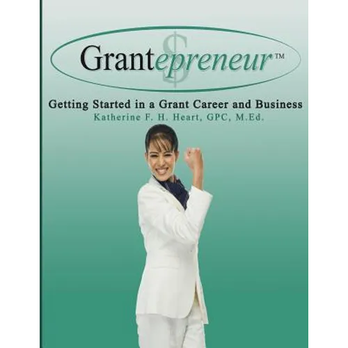 Grantepreneur: Getting Started in a Grant Career and Business