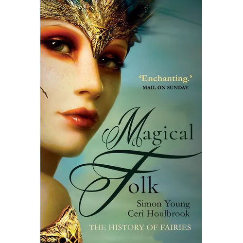 Magical Folk: A History of Real Fairies, 500ad to the Present