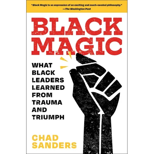 Black Magic: What Black Leaders Learned from Trauma and Triumph