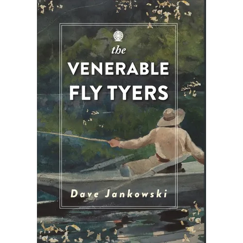 The Venerable Fly Tyers: Adventures in Fishing and Hunting