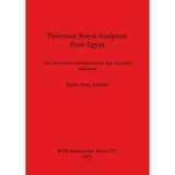 Ptolemaic Royal Sculpture from Egypt: The interaction between Greek and Egyptian traditions - Paperback