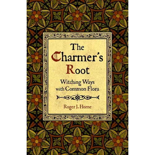 The Charmer's Root: Witching Ways with Common Flora
