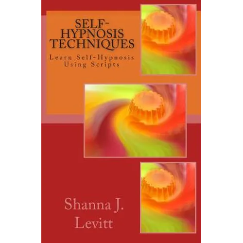 Self-Hypnosis Techniques: Learn Self-Hypnosis Using Scripts