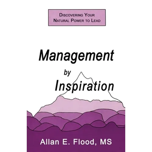 Management by Inspiration: Discovering Your Natural Power to Lead