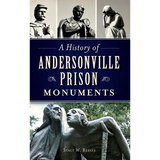 A History of Andersonville Prison Monuments - Hardcover