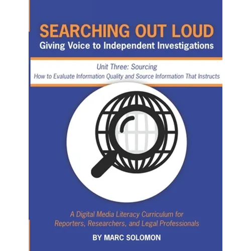 Searching Out Loud - Unit Three: Sourcing -- How to Evaluate Information Quality and Source Information That Instructs