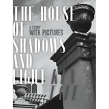 The House of Shadows and Light: A Story with Pictures - Hardcover