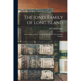 The Jones Family of Long Island: Descendants of Major Thomas Jones (1665-1726) and Allied Families - Paperback