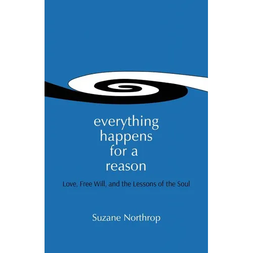 Everything Happens For A Reason: Love, Free Will, And The Lessons Of The Soul