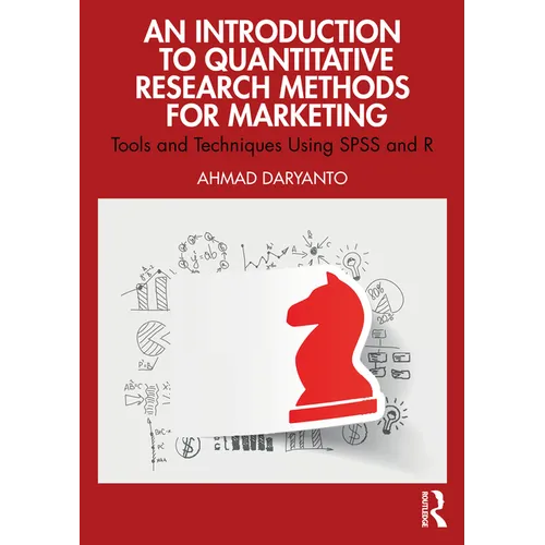 An Introduction to Quantitative Research Methods for Marketing: Tools and Techniques Using SPSS and R