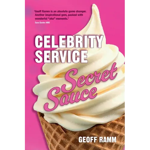 Celebrity Service Secret Sauce: The magic ingredient of outstanding customer and team experiences