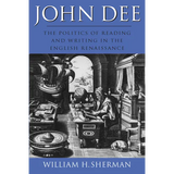John Dee: The Politics of Reading and Writing in the English Renaissance