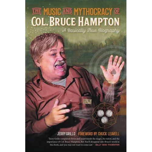 The Music and Mythocracy of Col. Bruce Hampton: A Basically True Biography