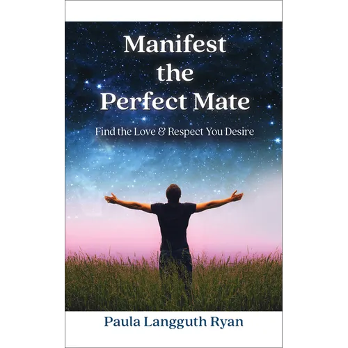 Manifest the Perfect Mate: Find the Love and Respect You Desire